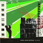 DJ Delay presents – Brass, Wires & Bass